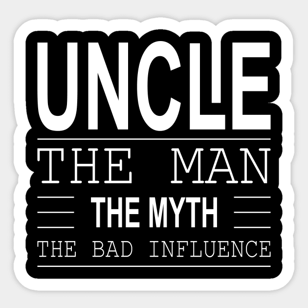 Uncle The Man The Myth The Bad Influence Sticker by Lasso Print